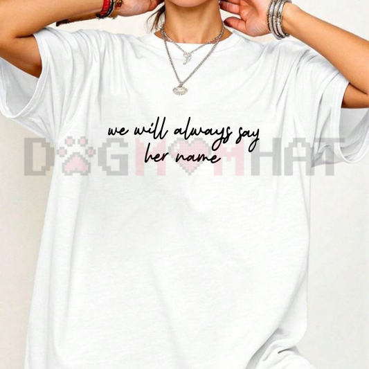 "We Will Always Say Her Name" T-Shirt – Justice & Awareness Tee - dogmomhat