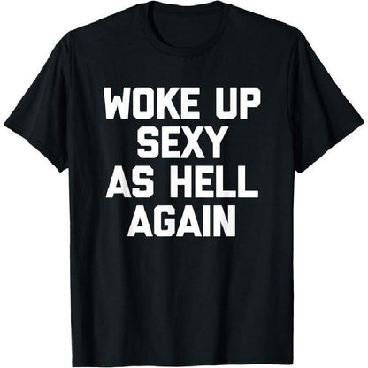 "Woke Up Sexy As Hell Again" Funny T-Shirt - Dogmomhat
