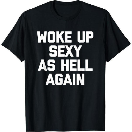 "Woke Up Sexy As Hell Again" Funny T-Shirt - Dogmomhat