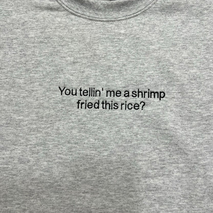 You Tellin Me a Shrimp Fried This Rice Embroidered Sweatshirt - Funny Hoodie, Gifts for Him and Her