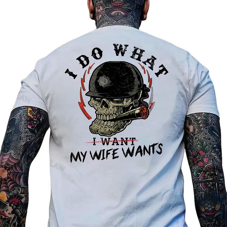 I Do What My Wife Wants T-Shirt - Funny Gift for Men, Husband & Dad Shirt