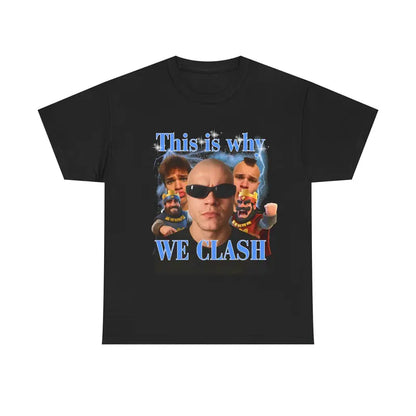 "This Is Why WE CLASH" Unisex Heavy Cotton Tee – Bold Statement Graphic T-Shirt