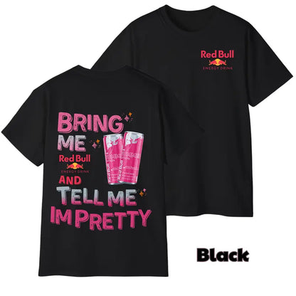 Bring Me Energy Drink & Tell Me I’m Pretty T-Shirt – Funny Graphic Tee, Unisex Casual Top