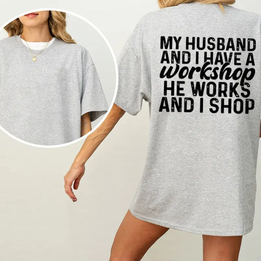 "My Husband And I Have A Workshop" Funny Wife Tee