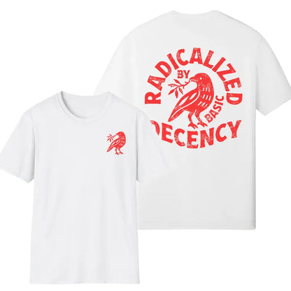 "Radicalized By Basic Decency" T-Shirt – Political Protest Shirt