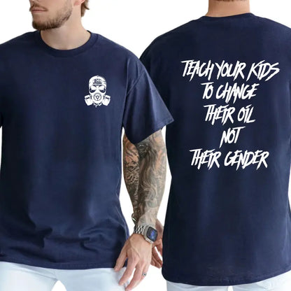 "Teach Your Kids To Change Their Oil Not Their Gender" T-Shirt – Unisex Graphic Tee