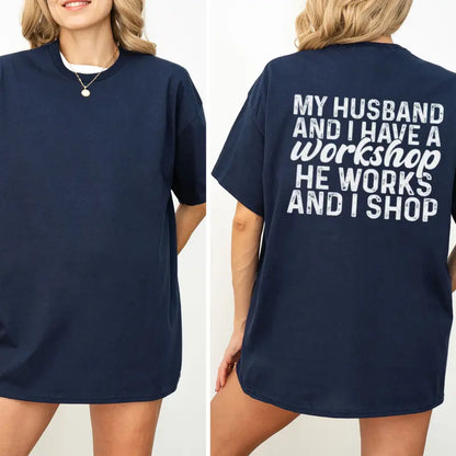 "My Husband And I Have A Workshop" Funny Wife Tee