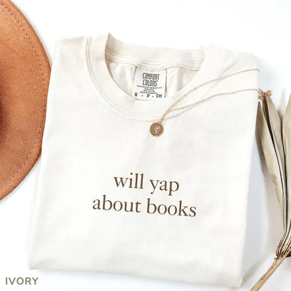 Will Yap About Books Comfort Colors® Shirt – Funny Book Lover Tee, Aesthetic Reading Graphic for Women & Readers